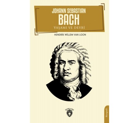 Johann Sebastian Bach Yaşamı ve Devri Johann Sebastian Bach Yaşamı ve Devri