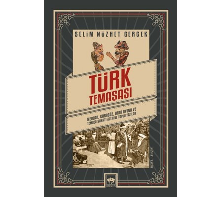 Türk Temaşası - Meddah, Karagöz, Orta Oyunu ve Temaşa Sanatı Üzerine Toplu Yazılar Türk Temaşası - Meddah, Karagöz, Orta Oyunu ve Temaşa Sanatı Üzerine Toplu Yazılar