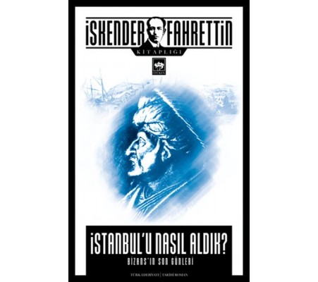 İstanbul'u Nasıl Aldık? İstanbul'u Nasıl Aldık?