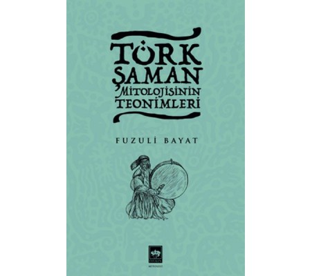 Türk Şaman Mitolojisinin Teonimleri Türk Şaman Mitolojisinin Teonimleri