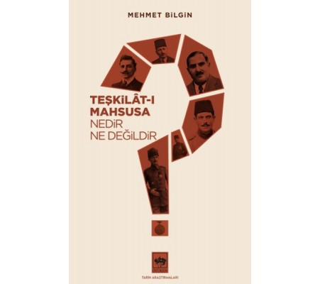 Teşkilat-ı Mahsusa Nedir? Ne Değildir? Teşkilat-ı Mahsusa Nedir? Ne Değildir?