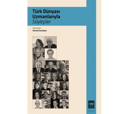 Türk Dünyası Uzmanlarıyla Söyleşiler Türk Dünyası Uzmanlarıyla Söyleşiler