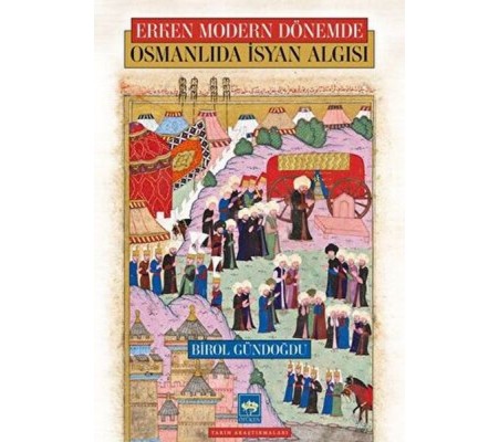 Osmanlıda İsyan Algısı - Erken Modern Dönemde Osmanlıda İsyan Algısı - Erken Modern Dönemde
