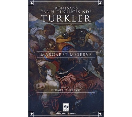 Rönesans Tarih Düşüncesinde Türkler Rönesans Tarih Düşüncesinde Türkler