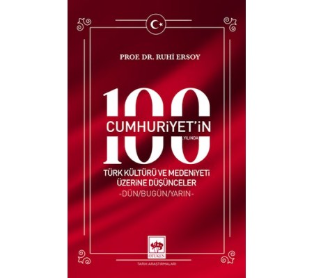 Cumhuriyet'in 100. Yılında Türk Kültürü ve Medeniyeti Üzerine Düşünceler Cumhuriyet'in 100. Yılında Türk Kültürü ve Medeniyeti Üzerine Düşünceler