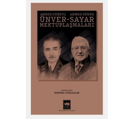 Ahmed Süheyl Ünver - Ahmed Güner Sayar Mektuplaşmaları Ahmed Süheyl Ünver - Ahmed Güner Sayar Mektuplaşmaları