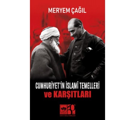 Cumhuriyet'in İslamî Temelleri ve Karşıtları Cumhuriyet'in İslamî Temelleri ve Karşıtları