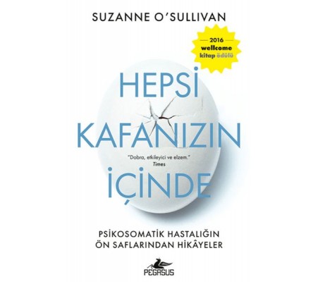 Hepsi Kafanızın İçinde: Psikosomatik Hastalığın Ön Saflarından Hikayeler Hepsi Kafanızın İçinde: Psikosomatik Hastalığın Ön Saflarından Hikayeler