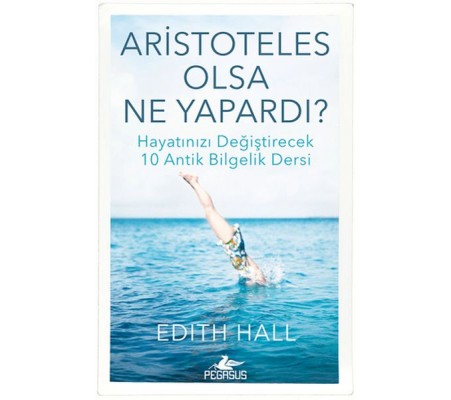 Aristoteles Olsa Ne Yapardı? Aristoteles Olsa Ne Yapardı?
