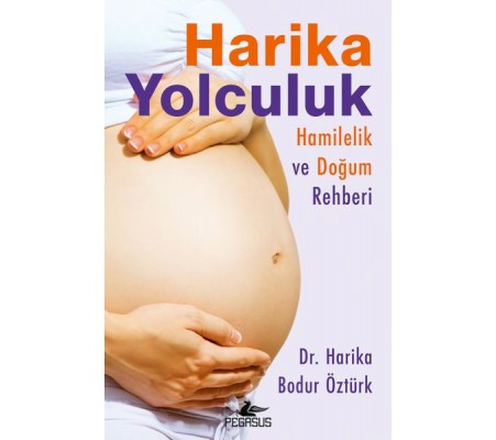 Harika Yolculuk: Hamilelik Ve Doğum Rehberi Harika Yolculuk: Hamilelik Ve Doğum Rehberi