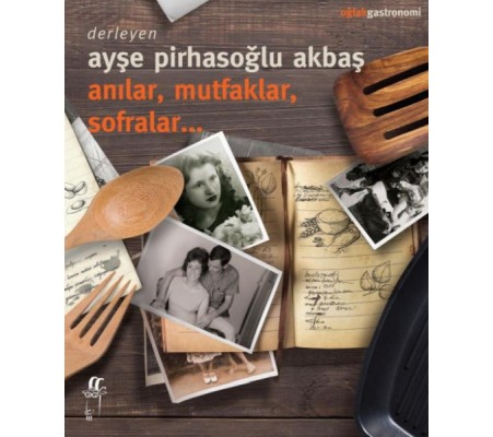 Anılar, Mutfaklar, Sofralar Anılar, Mutfaklar, Sofralar
