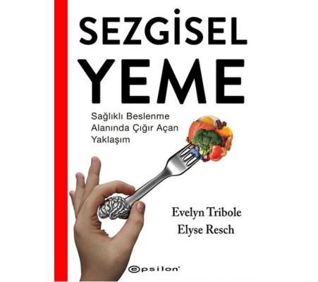 Sezgisel Yeme - Sağlıklı Beslenme Alanında Çığır Açan Yaklaşım Sezgisel Yeme - Sağlıklı Beslenme Alanında Çığır Açan Yaklaşım