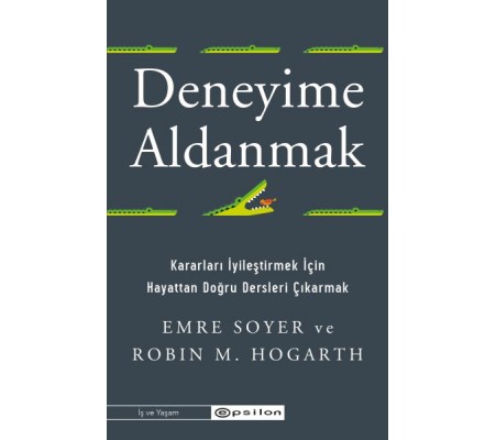 Deneyime Aldanmak Kararları İyileştirmek İçin Hayattan Doğru Dersleri Çıkarmak Deneyime Aldanmak Kararları İyileştirmek İçin Hayattan Doğru Dersleri Çıkarmak