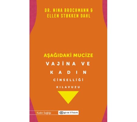 Aşağıdaki Mucize Vajina ve Kadın Cinselliği Kılavuzu Aşağıdaki Mucize Vajina ve Kadın Cinselliği Kılavuzu