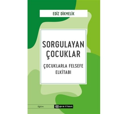 Sorgulayan Çocuklar - Çocuklarla Felsefe Elkitabı Sorgulayan Çocuklar - Çocuklarla Felsefe Elkitabı