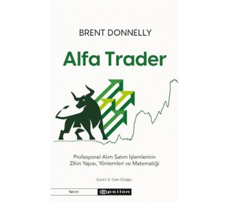 Alfa Trader: Profesyonel Alım Satım İşlemlerinin Zihin Yapısı, Yöntemleri ve Matematiği Alfa Trader: Profesyonel Alım Satım İşlemlerinin Zihin Yapısı, Yöntemleri ve Matematiği