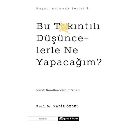 Bu Takıntılı Düşüncelerle Ne Yapacağım? Bu Takıntılı Düşüncelerle Ne Yapacağım?
