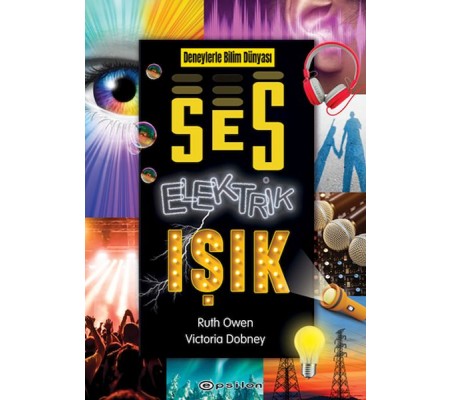Deneylerle Bilim Dünyası: Ses, Elektrik, Işık Deneylerle Bilim Dünyası: Ses, Elektrik, Işık