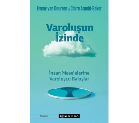 Varoluşun İzinde - İnsan Meselelerine Varoluşçu Bakışlar Varoluşun İzinde - İnsan Meselelerine Varoluşçu Bakışlar