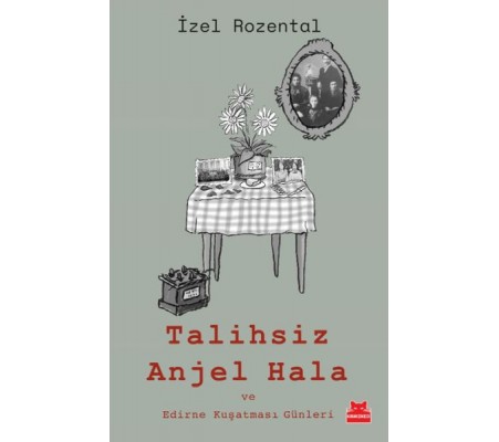Talihsiz Anjel Hala ve Edirne Kuşatması Günleri Talihsiz Anjel Hala ve Edirne Kuşatması Günleri