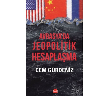Avrasya’da Jeopolitik Hesaplaşma Avrasya’da Jeopolitik Hesaplaşma