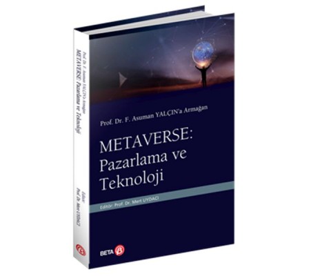 Prof. Dr. F. Asuman Yalçın’a Armağan Metaverse: Pazarlama ve Teknoloji Prof. Dr. F. Asuman Yalçın’a Armağan Metaverse: Pazarlama ve Teknoloji