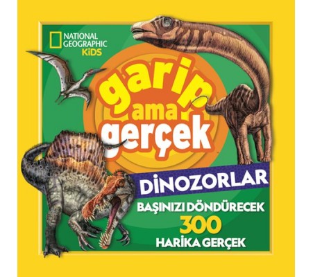 National Geographic Kids – Garip Ama Gerçek Dinozorlar National Geographic Kids – Garip Ama Gerçek Dinozorlar