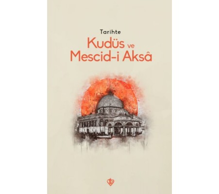Tarihte Kudüs Ve Mescid-i Aksâ Tarihte Kudüs Ve Mescid-i Aksâ