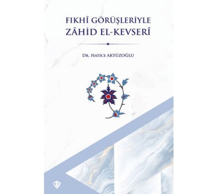 Fıkhi Görüşleriyle Zahid El Kevseri Fıkhi Görüşleriyle Zahid El Kevseri