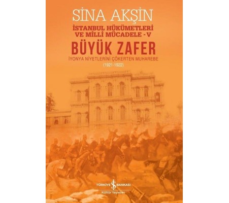 Büyük Zafer: İstanbul Hükümetleri ve Milli Mücadele - V (1921-1922) Büyük Zafer: İstanbul Hükümetleri ve Milli Mücadele - V (1921-1922)