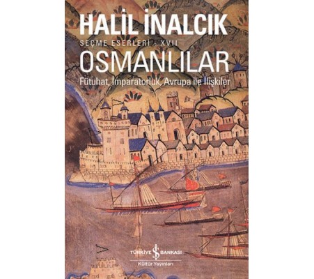 Osmanlılar - Fütuhat, İmparatorluk, Avrupa İle İlişkiler Osmanlılar - Fütuhat, İmparatorluk, Avrupa İle İlişkiler