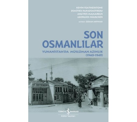 Son Osmanlılar Yunanistan’da Müslüman Azınlık (1940-1949) Son Osmanlılar Yunanistan’da Müslüman Azınlık (1940-1949)