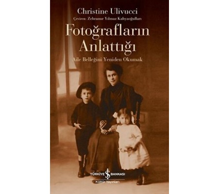 Fotoğrafların Anlattığı - Aile Belleğini Yeniden Okumak Fotoğrafların Anlattığı - Aile Belleğini Yeniden Okumak