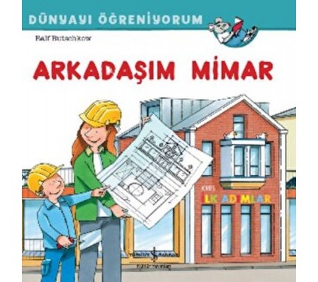 Arkadaşım Mimar Dünyayı Öğreniyorum Arkadaşım Mimar Dünyayı Öğreniyorum