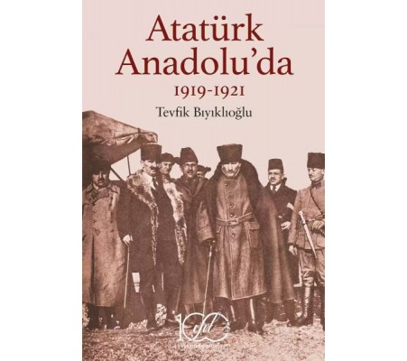 Atatürk Anadolu’da 1919-1921