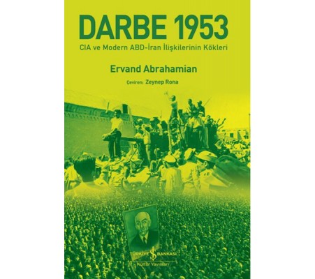 Darbe 1953 – Cıa Ve Modern Abd-İran İlişkilerinin Kökleri Darbe 1953 – Cıa Ve Modern Abd-İran İlişkilerinin Kökleri