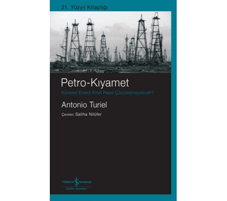 Petro-Kıyamet – Küresel Enerji Krizi Nasıl Çözüle(Meye)Cek? Petro-Kıyamet – Küresel Enerji Krizi Nasıl Çözüle(Meye)Cek?