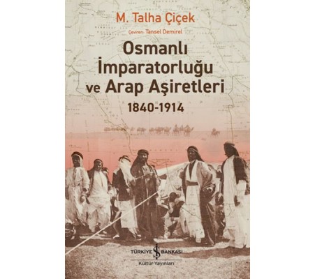 Osmanlı İmparatorluğu Ve Arap Aşiretleri 1840-1914 Osmanlı İmparatorluğu Ve Arap Aşiretleri 1840-1914