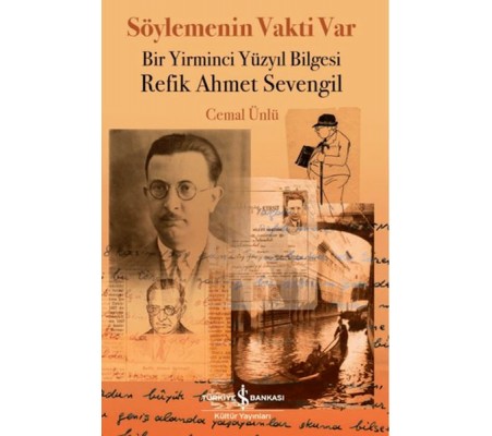 Söylemenin Vakti Var - Bir Yirminci Yüzyıl Bilgesi Refik Ahmet Sevengil Söylemenin Vakti Var - Bir Yirminci Yüzyıl Bilgesi Refik Ahmet Sevengil