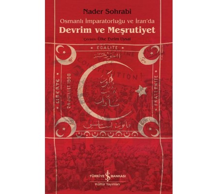 Osmanlı İmparatorluğu Ve İran’Da Devrim Ve Meşrutiyet Osmanlı İmparatorluğu Ve İran’Da Devrim Ve Meşrutiyet