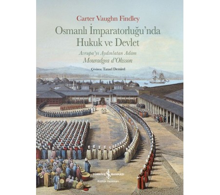Osmanlı İmparatorluğu’nda Hukuk Ve Devlet,Avrupa’yı Aydınlatan Adam Mouradgea D’ohsson Osmanlı İmparatorluğu’nda Hukuk Ve Devlet,Avrupa’yı Aydınlatan Adam Mouradgea D’ohsson