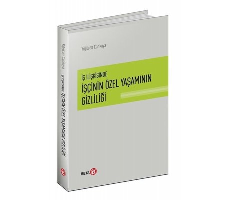İş İlişkisinde İşçinin Özel Yaşamının Gizliliği İş İlişkisinde İşçinin Özel Yaşamının Gizliliği