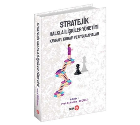 Stratejik Halkla İlişkiler Yönetimi: Kavram, Kuram ve Uygulamalar Stratejik Halkla İlişkiler Yönetimi: Kavram, Kuram ve Uygulamalar