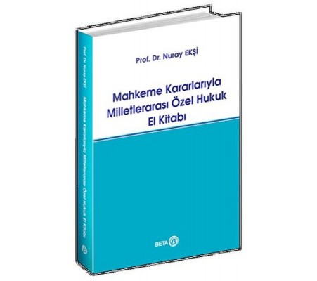 Mahkeme Kararlarıyla Milletlerarası Özel Hukuk El Kitabı Mahkeme Kararlarıyla Milletlerarası Özel Hukuk El Kitabı