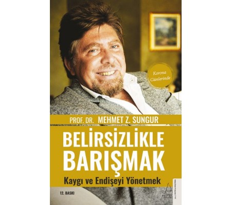 Belirsizlikle Barışmak Kaygı ve Endişeyi Yönetmek Belirsizlikle Barışmak Kaygı ve Endişeyi Yönetmek