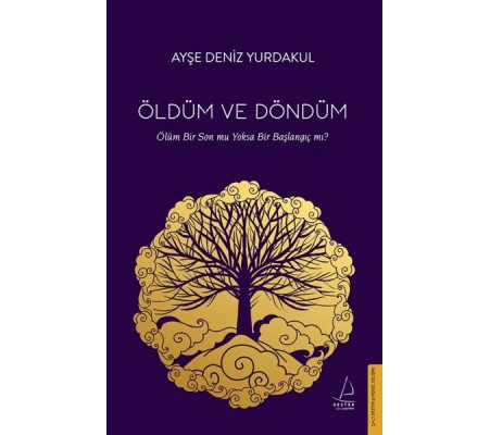 Öldüm ve Döndüm - Ölüm Bir Son mu Yoksa Bir Başlangıç mı? Öldüm ve Döndüm - Ölüm Bir Son mu Yoksa Bir Başlangıç mı?