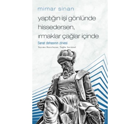 Mimar Sinan - Yaptığın İşi Gönlünde Hissedersen Irmaklar Çağlar İçinde Mimar Sinan - Yaptığın İşi Gönlünde Hissedersen Irmaklar Çağlar İçinde