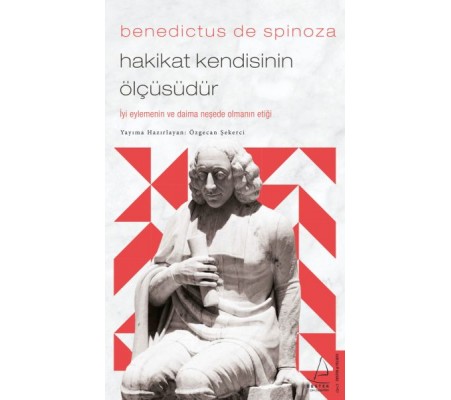 Benedictus de Spinoza-Hakikat Kendisinin Ölçüsüdür Benedictus de Spinoza-Hakikat Kendisinin Ölçüsüdür