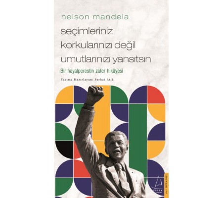 Nelson Mandela-Seçimleriniz Korkularınızı Değil Umutlarınızı Yansıtsın Nelson Mandela-Seçimleriniz Korkularınızı Değil Umutlarınızı Yansıtsın