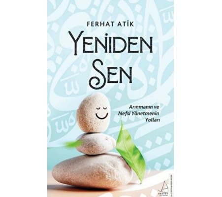 Yeniden Sen - Arınmanın ve Nefsi Yönetmenin Yolları